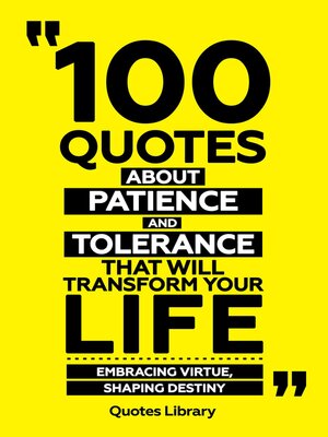 cover image of 100 Quotes About Patience and Tolerance That Will Transform Your Life--Embracing Virtue, Shaping Destiny